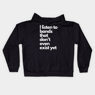 I listen to bands that don't even exist yet Kids Hoodie